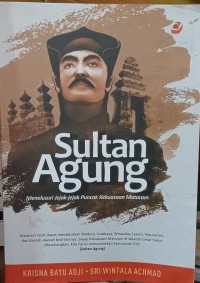 Image of Sultan Agung : Menelusuri Jejak-Jejak Puncak Kekuasaan Mataram